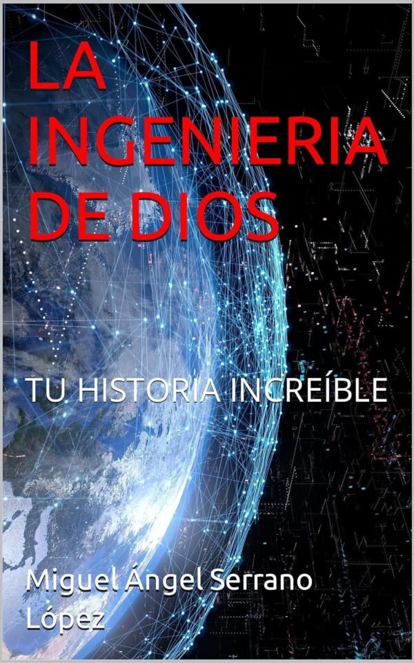 La Ingeniería De Dios, tu historia increíble